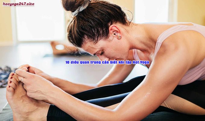 10 điều quan trọng cần biết khi tập Hot Yoga