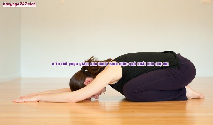 5 Tư thế yoga giảm đau bụng kinh hiệu quả nhất cho chị em