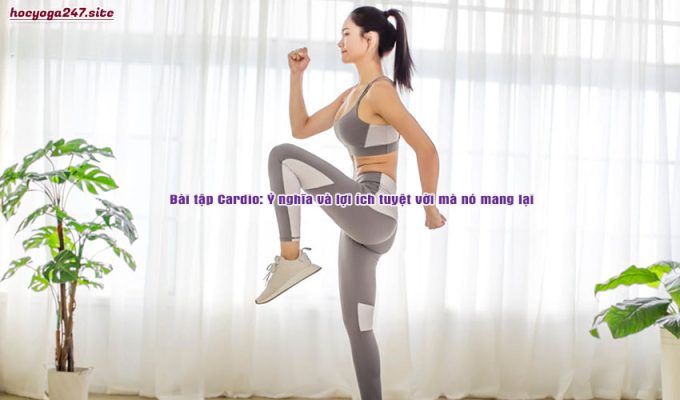 Bài tập Cardio: Ý nghĩa và lợi ích tuyệt vời mà nó mang lại