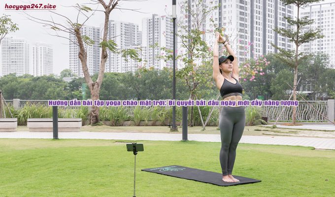 Hướng dẫn bài tập yoga chào mặt trời: Bí quyết bắt đầu ngày mới đầy năng lượng