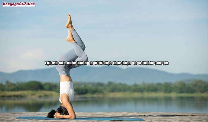 Lợi ích sức khỏe không ngờ từ việc thực hiện yoga thường xuyên