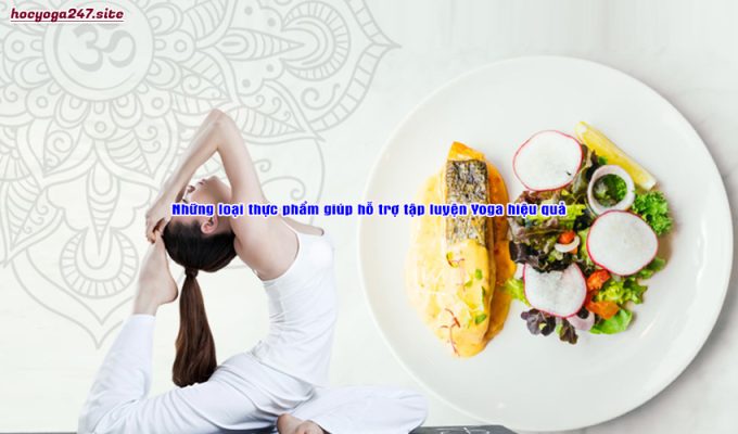 Những loại thực phẩm giúp hỗ trợ tập luyện Yoga hiệu quả