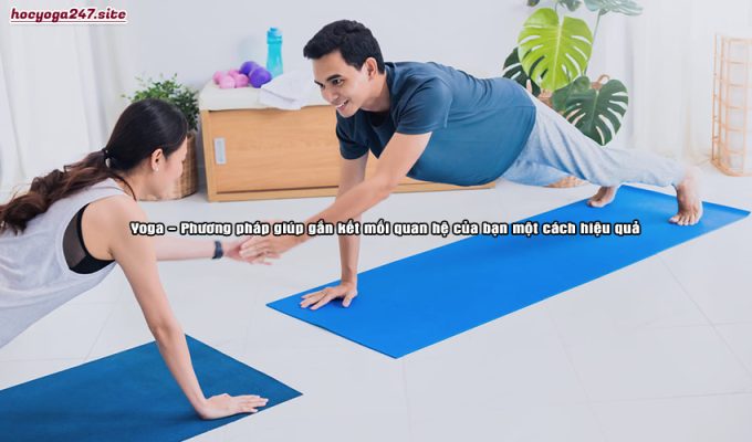 Yoga – Phương pháp giúp gắn kết mối quan hệ của bạn một cách hiệu quả